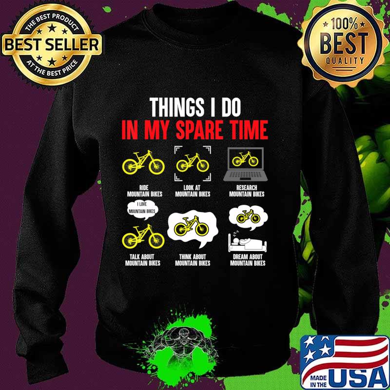 Things I Do In My Spare Time Mountain Bike T-Shirt Sweater Things I Do In My Spare Time Mountain Bike T-Shirt Sweater