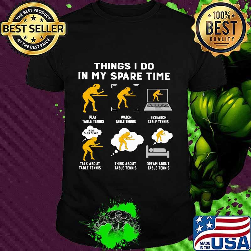 Things I Do In My Spare Time Play Table Tennis Shirt