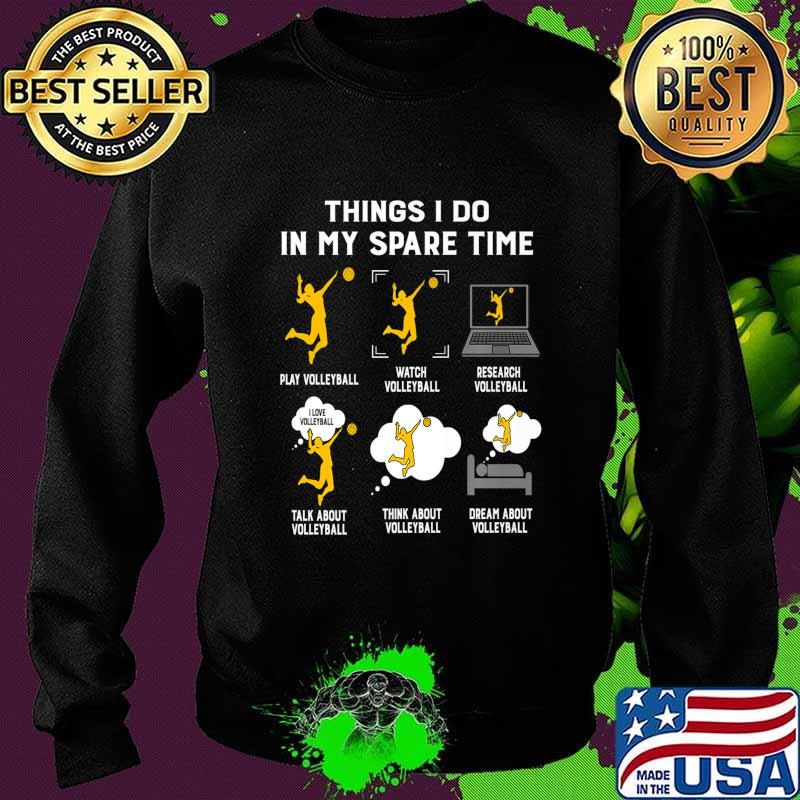 Things I Do In My Spare Time play Volleyball-Best Gift Ideas Premium T-Shirt Sweater Things I Do In My Spare Time play Volleyball-Best Gift Ideas Premium T-Shirt Sweater