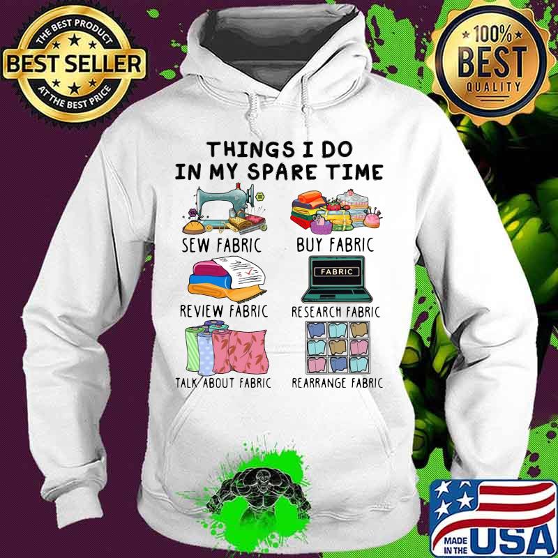 Things i do in my spare time sew fabric buy fabric review fabric research fabric s Hoodie Things i do in my spare time sew fabric buy fabric review fabric research fabric s Hoodie