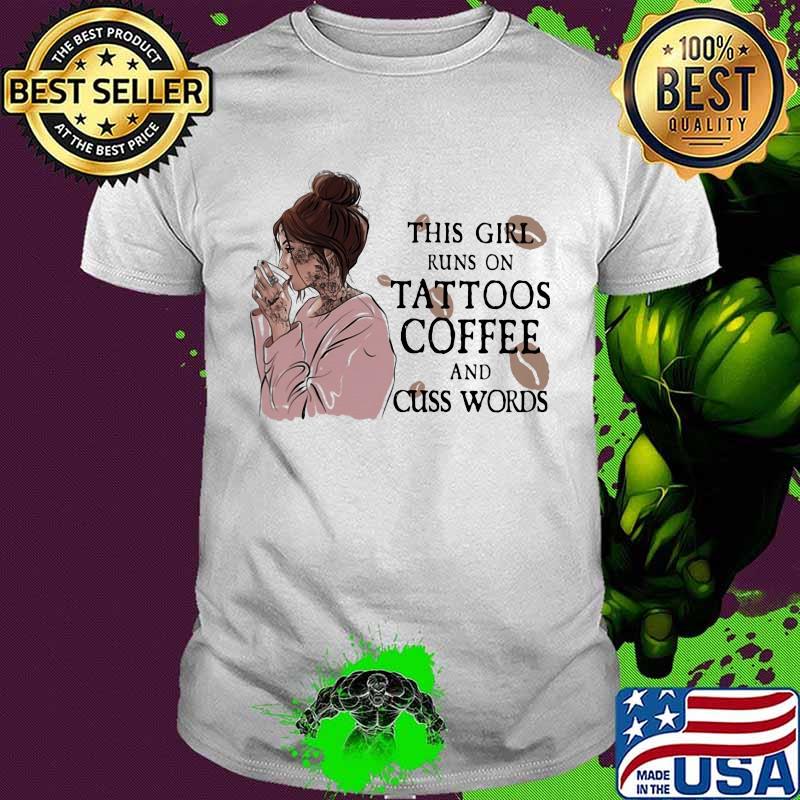 This girl runs on tattoos coffee and cus words ladies quote shirt