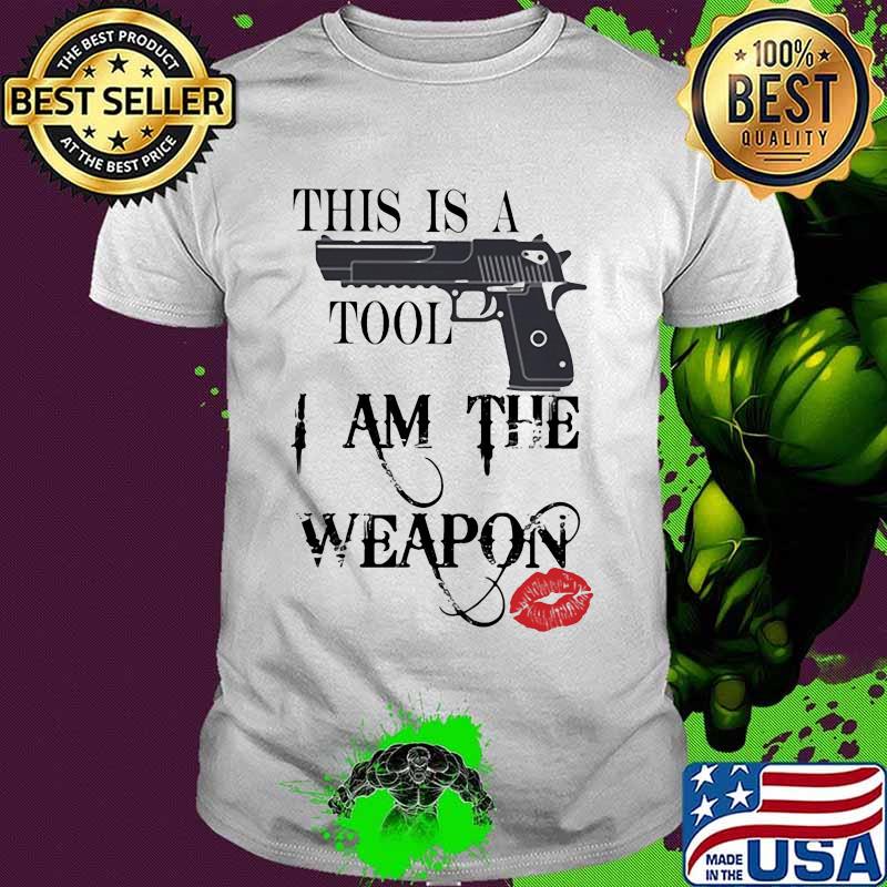 This is a tool i am the weapon lips gun shirt