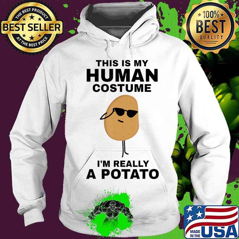 This is My Human Costume I'm Really a Potato Funny Halloween T-Shirt Hoodie This is My Human Costume I'm Really a Potato Funny Halloween T-Shirt Hoodie