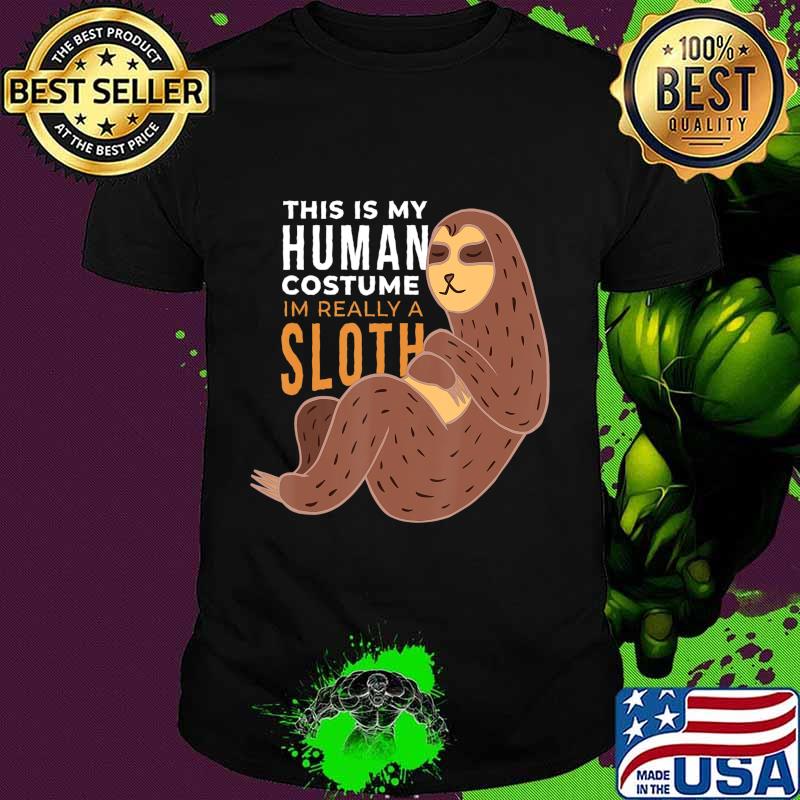 This is my human costume I'm really a Sloth Halloween gifts T-Shirt
