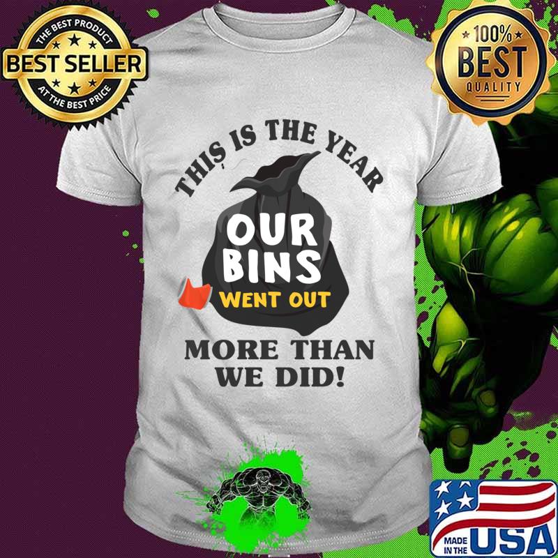 This Is The Year Our Bins Went Out More Than We Did Long Sleeve T-Shirt