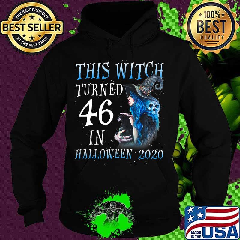 This Witch Turn 46 In Halloween 2020 Halloween Costume T-Shirt Hoodie This Witch Turn 46 In Halloween 2020 Halloween Costume T-Shirt Hoodie
