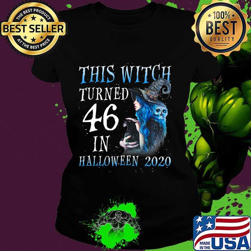 This Witch Turn 46 In Halloween 2020 Halloween Costume T-Shirt Ladies tee This Witch Turn 46 In Halloween 2020 Halloween Costume T-Shirt Ladies tee