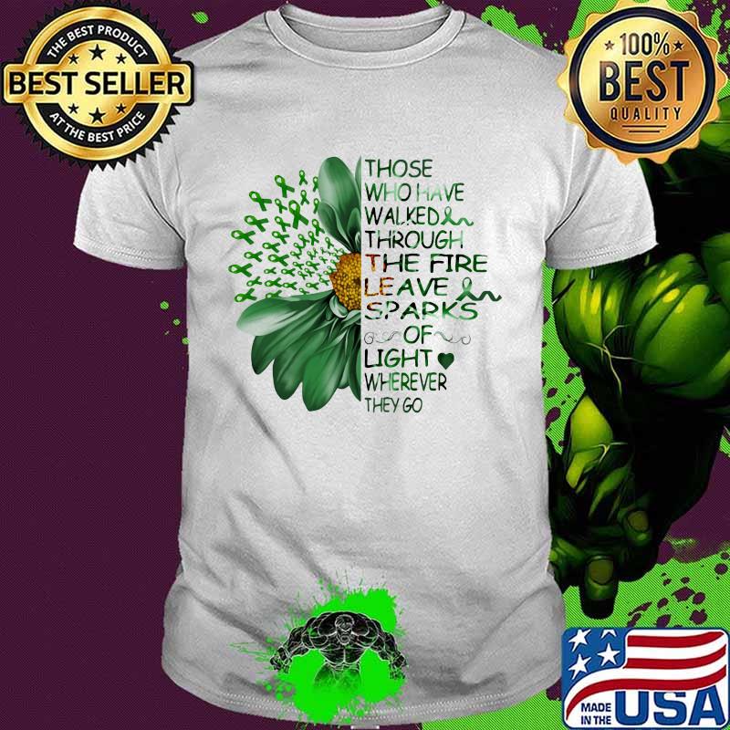 Those who have walked through the fire, leave sparks of light everywhere they go green flower ribbon quote shirt
