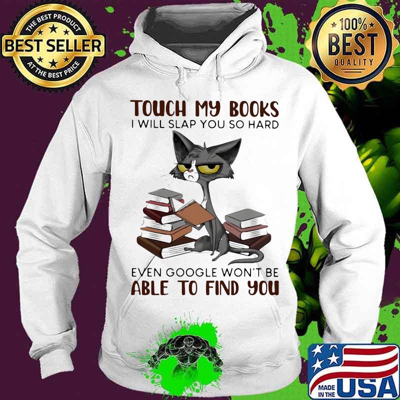 Touch my books i will slap you so hard even google won't be able to find you meme cat s Hoodie Touch my books i will slap you so hard even google won't be able to find you meme cat s Hoodie