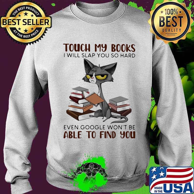 Touch my books i will slap you so hard even google won't be able to find you meme cat s Sweater Touch my books i will slap you so hard even google won't be able to find you meme cat s Sweater