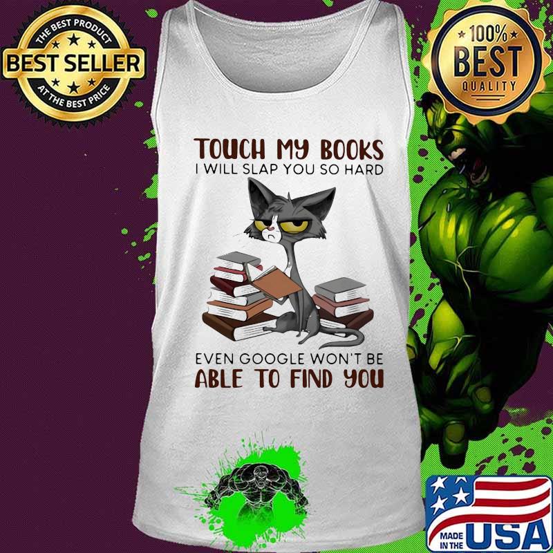 Touch my books i will slap you so hard even google won't be able to find you meme cat s Tank top Touch my books i will slap you so hard even google won't be able to find you meme cat s Tank top
