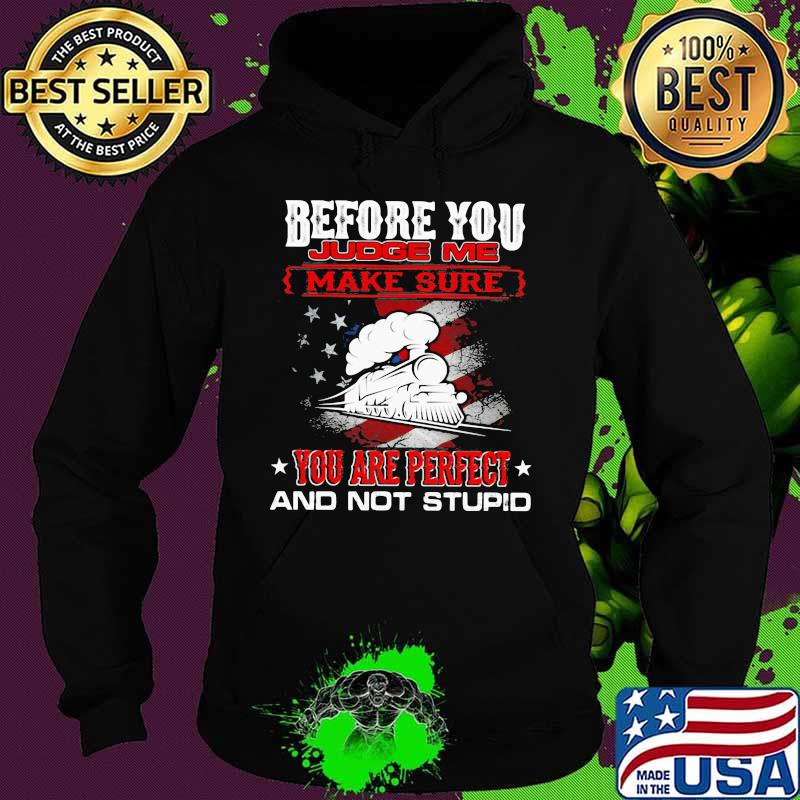 Train before you judge me make sure you are perfect and not stupid s Hoodie Train before you judge me make sure you are perfect and not stupid s Hoodie