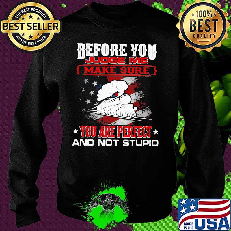 Train before you judge me make sure you are perfect and not stupid s Sweater Train before you judge me make sure you are perfect and not stupid s Sweater