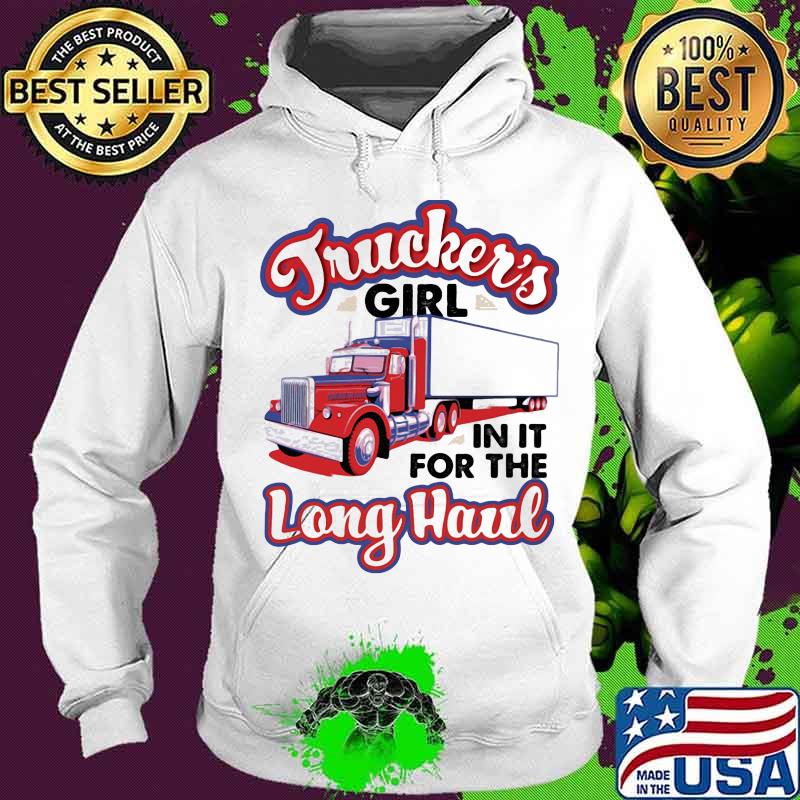 Trucker's girl in it for the long haul s Hoodie Trucker's girl in it for the long haul s Hoodie