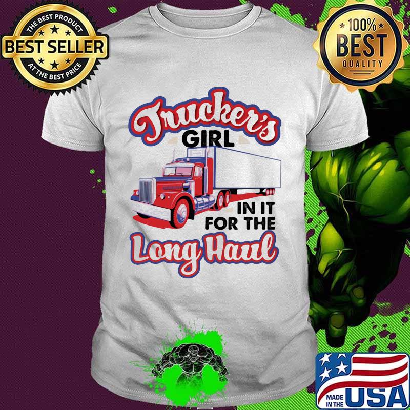 Trucker's girl in it for the long haul shirt