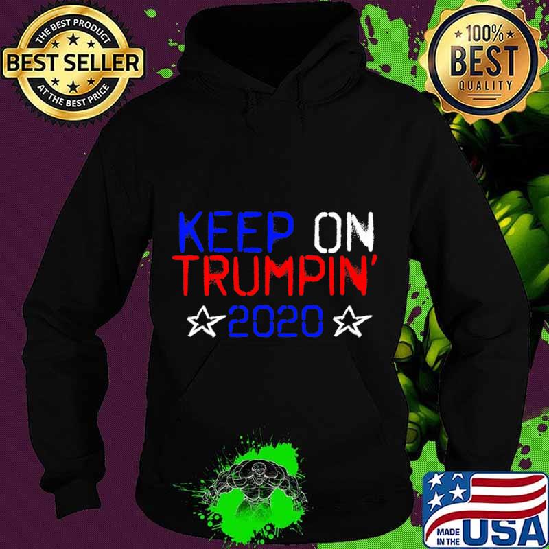Trump 2020 Keep On Trumpin' Premium T-Shirt Hoodie Trump 2020 Keep On Trumpin' Premium T-Shirt Hoodie