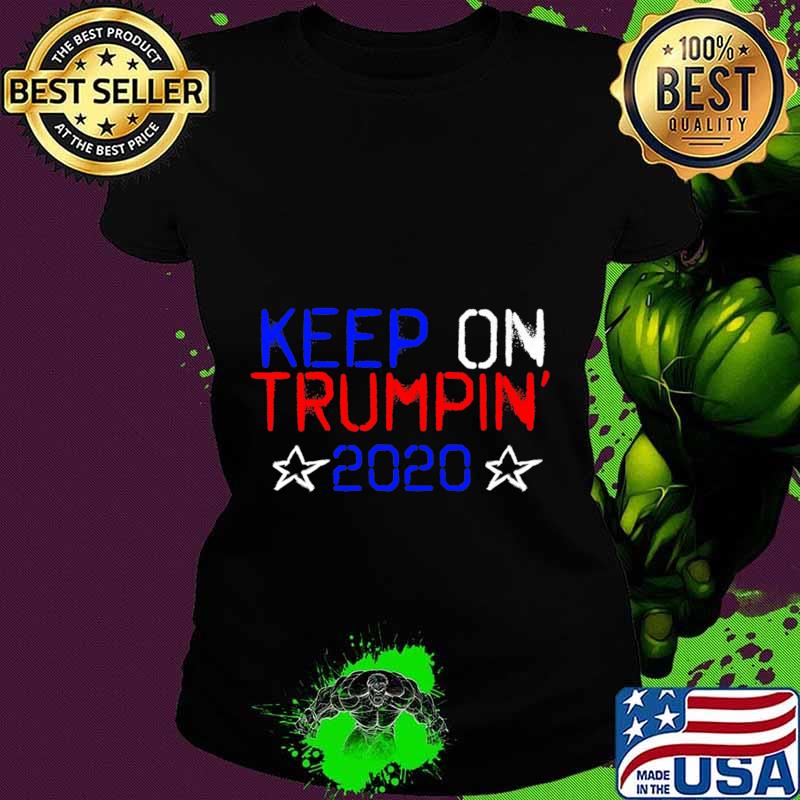 Trump 2020 Keep On Trumpin' Premium T-Shirt Ladies tee Trump 2020 Keep On Trumpin' Premium T-Shirt Ladies tee