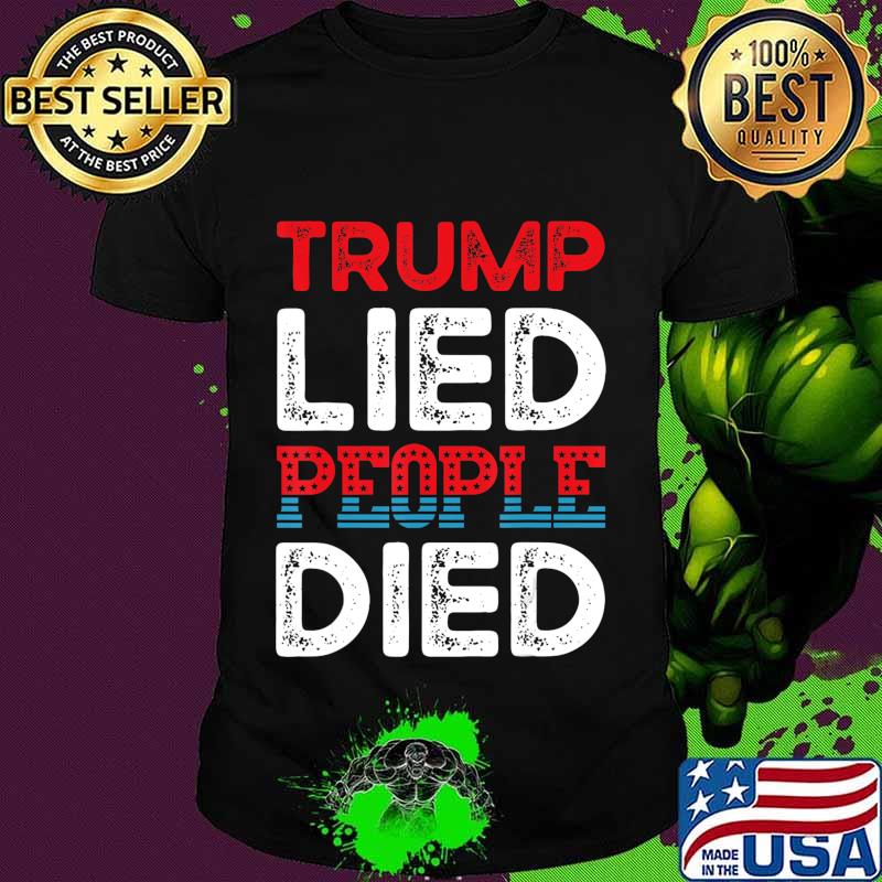 Trump Lied People Died 2020 Anti Trump T-Shirt