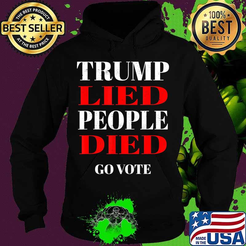 Trump Lied People Died Anti Trump Distressed T-Shirt Hoodie Trump Lied People Died Anti Trump Distressed T-Shirt Hoodie