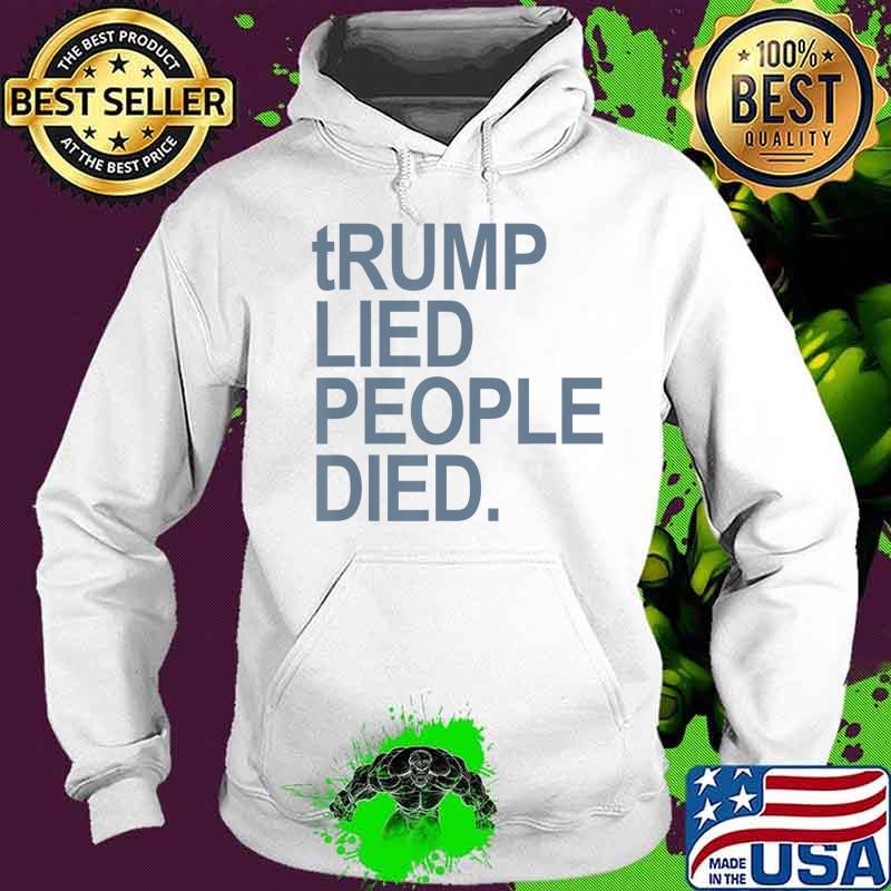 tRUMP LIED PEOPLE DIED (gray - grey) T-Shirt Hoodie tRUMP LIED PEOPLE DIED (gray - grey) T-Shirt Hoodie