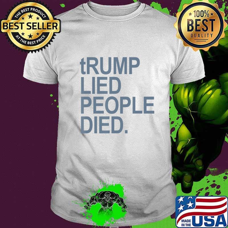 tRUMP LIED PEOPLE DIED (gray - grey) T-Shirt