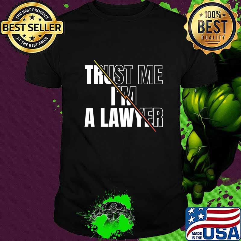 Trust Me I'm A Lawyer Funny Quote Gift T-Shirt