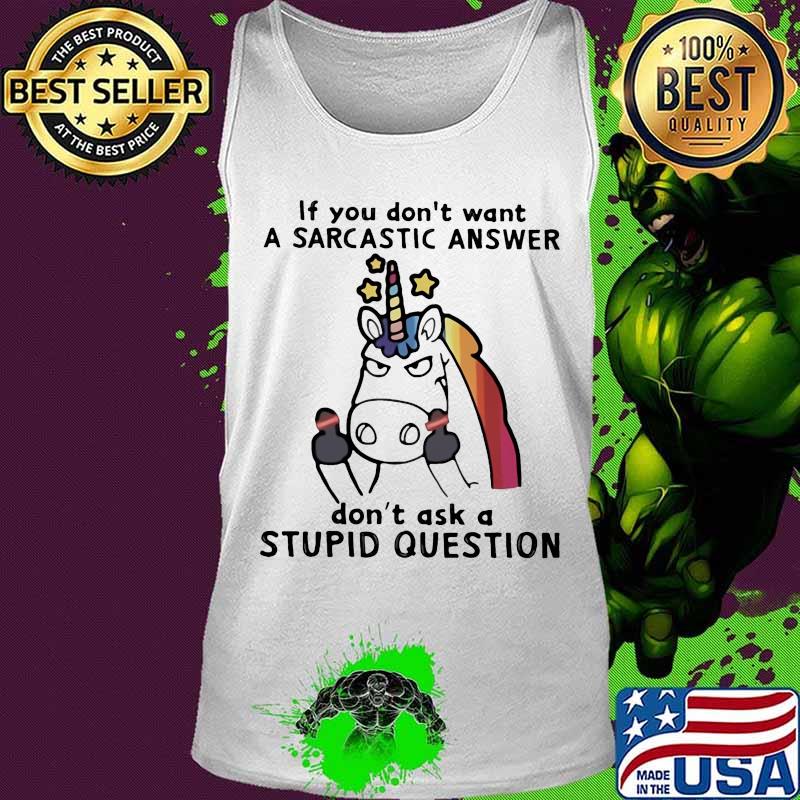 Unicorn if you don't want a sarcastic answer don't ask a stupid question s Tank top Unicorn if you don't want a sarcastic answer don't ask a stupid question s Tank top