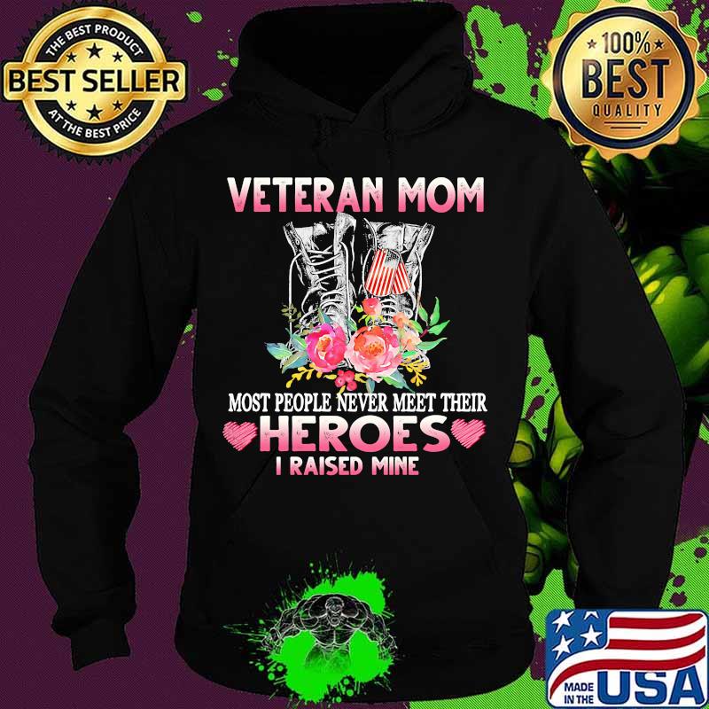 Veteran mom most people never meet their heroes i raised mine heart flowers s Hoodie Veteran mom most people never meet their heroes i raised mine heart flowers s Hoodie