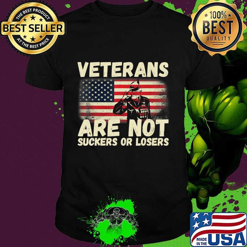 Veterans Are Not Suckers Or Losers Military Family AntiTrump T-Shirt