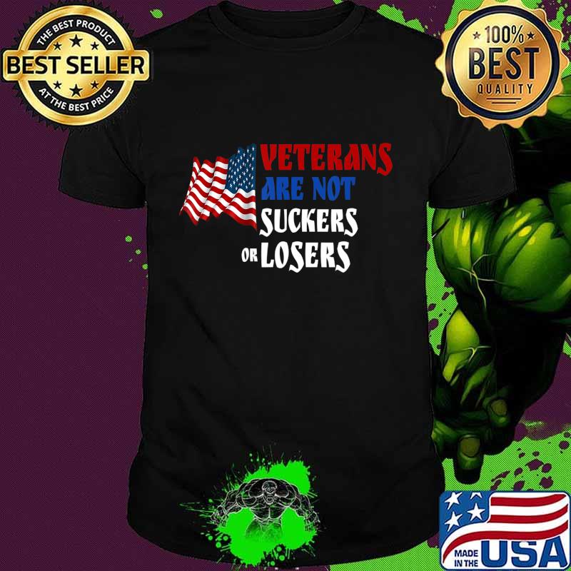 Veterans Are Not Suckers Or Losers T-Shirt