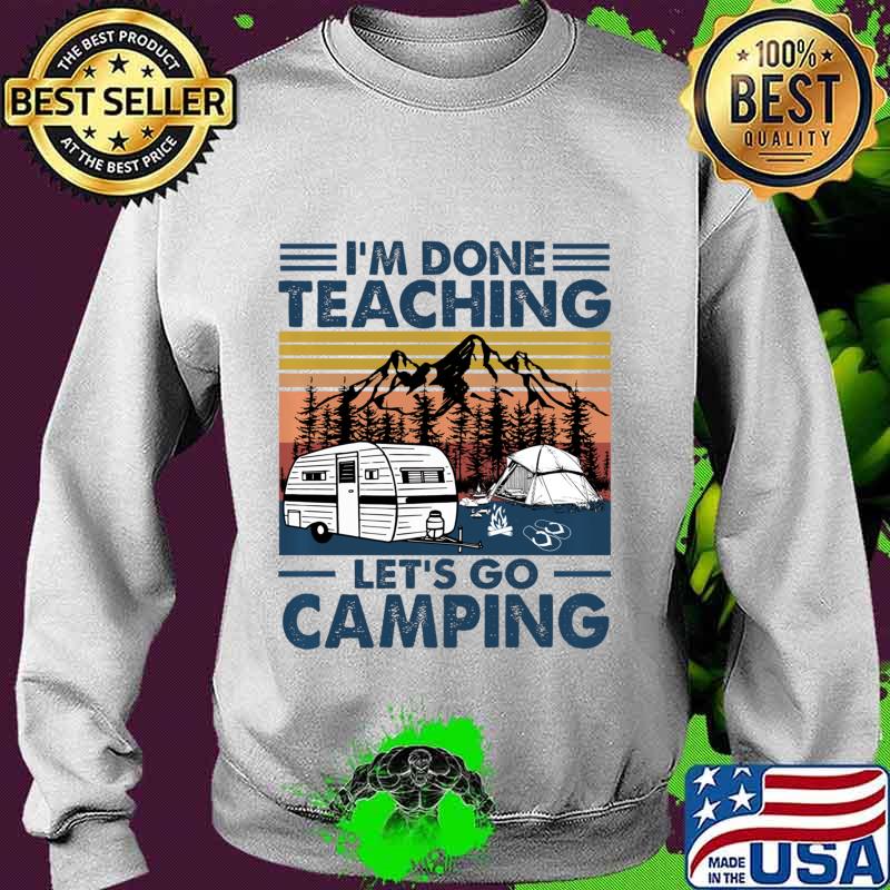 Vintage I'm Done Teaching Let Go Camping Pullover s Sweater Vintage I'm Done Teaching Let Go Camping Pullover s Sweater