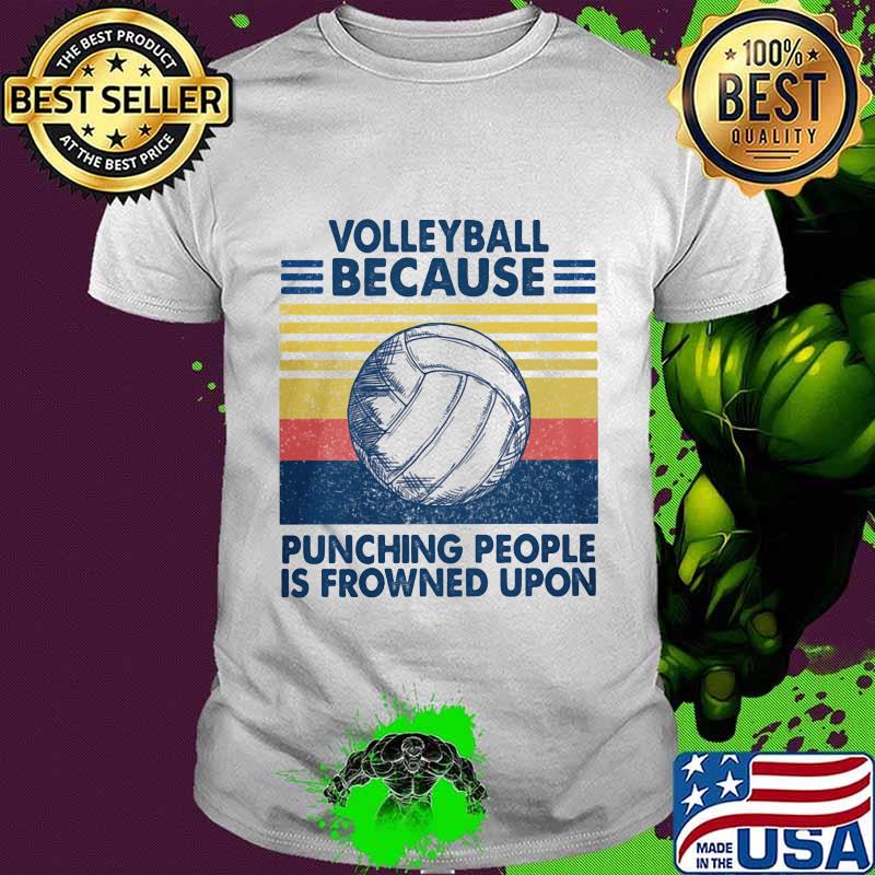 Volleyball because punching people is frowned upon vintage retro shirt