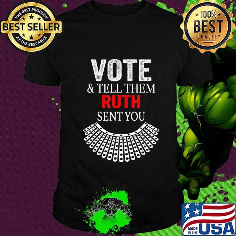 Vote and tell them Ruth sent me November 3rd US elections T-Shirt