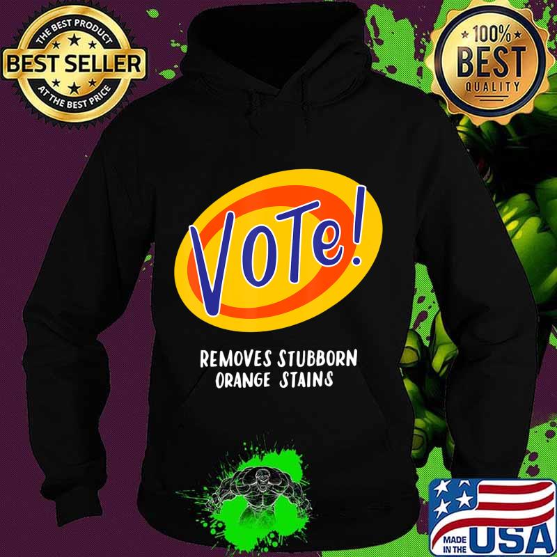 Vote Removes Stubborn Orange Stains Funny Anti-Trump Gifts T-Shirt Hoodie Vote Removes Stubborn Orange Stains Funny Anti-Trump Gifts T-Shirt Hoodie