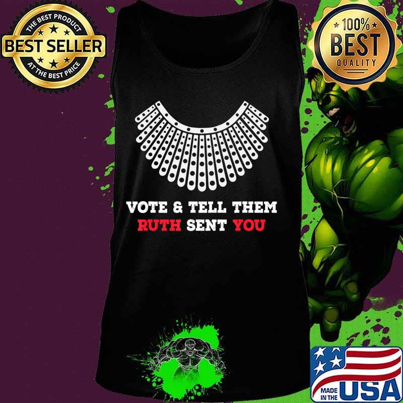 Vote & Tell Them Ruth Sent You, Election 2020, November 3rd T-Shirt Tank top Vote & Tell Them Ruth Sent You, Election 2020, November 3rd T-Shirt Tank top