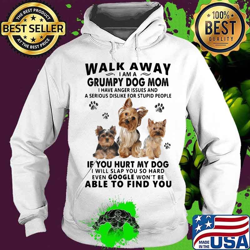 Walk away i am a grumpy dog mom if you hurt my dog able to find you love dogs quote s Hoodie Walk away i am a grumpy dog mom if you hurt my dog able to find you love dogs quote s Hoodie