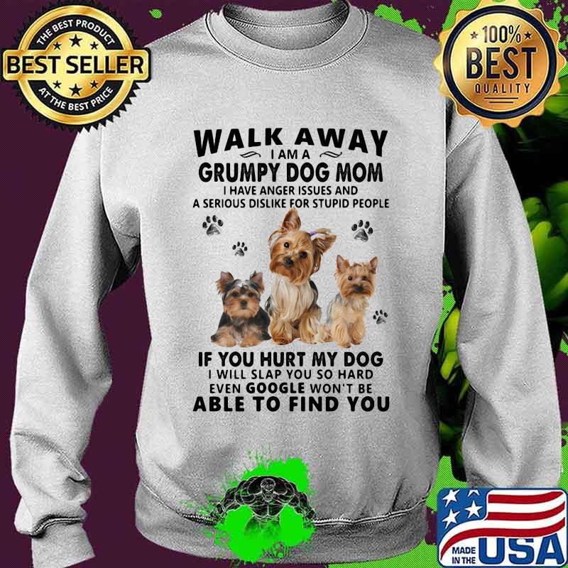 Walk away i am a grumpy dog mom if you hurt my dog able to find you love dogs quote s Sweater Walk away i am a grumpy dog mom if you hurt my dog able to find you love dogs quote s Sweater