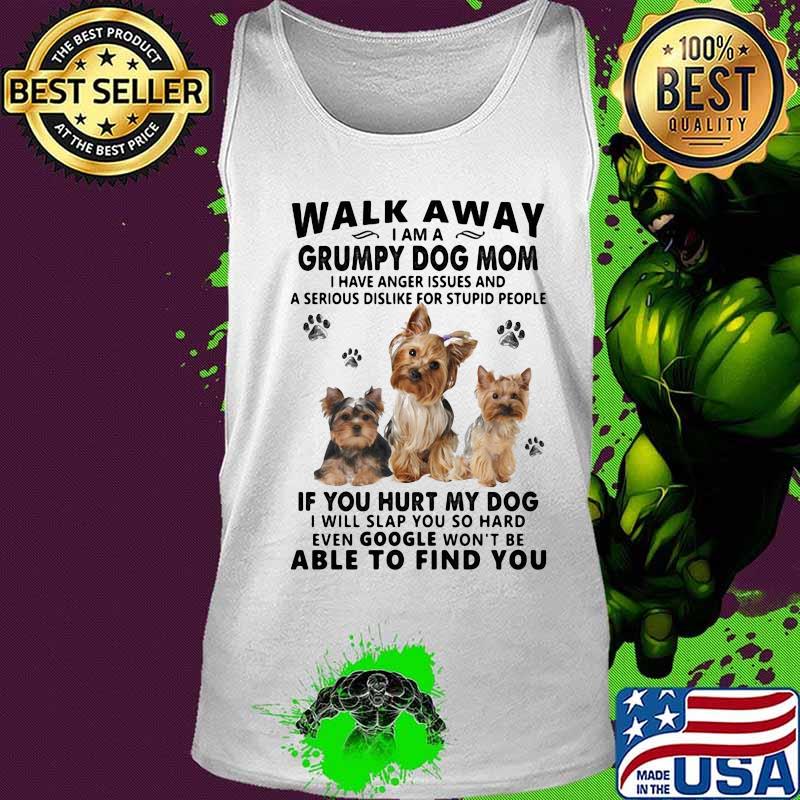 Walk away i am a grumpy dog mom if you hurt my dog able to find you love dogs quote s Tank top Walk away i am a grumpy dog mom if you hurt my dog able to find you love dogs quote s Tank top