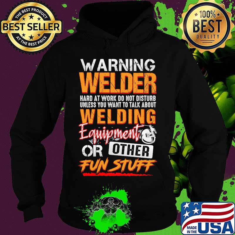 Warning welder hard at work do not disturb unless you want to talk about welding equipment or other fun stuff s Hoodie Warning welder hard at work do not disturb unless you want to talk about welding equipment or other fun stuff s Hoodie