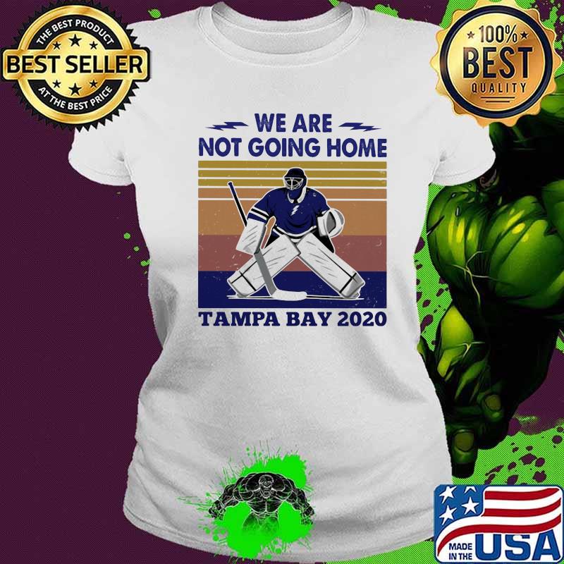 We are not going home tampa bay 2020 vintage retro s Ladies tee We are not going home tampa bay 2020 vintage retro s Ladies tee