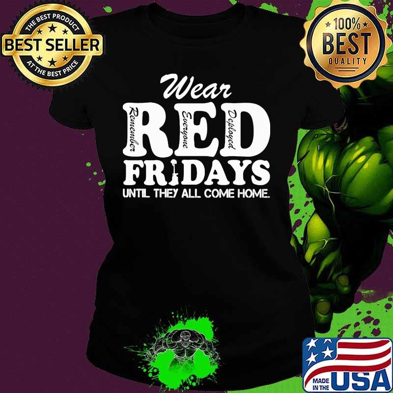Wear red remember everyone deployed fridays until they all come home s Ladies tee Wear red remember everyone deployed fridays until they all come home s Ladies tee