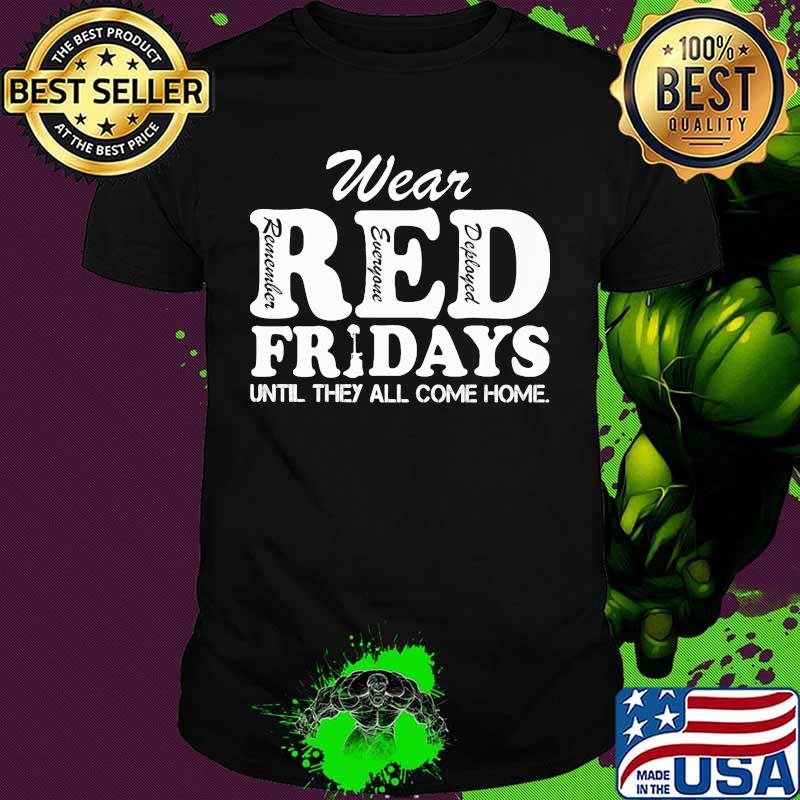 Wear red remember everyone deployed fridays until they all come home shirt