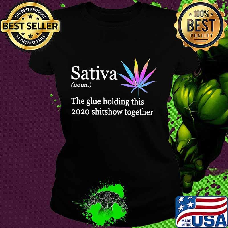 Weed sativa the glue holding this 2020 shitshow together s Ladies tee Weed sativa the glue holding this 2020 shitshow together s Ladies tee