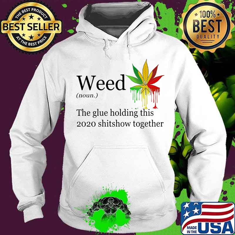 Weed the glue holding this shitshow together version s Hoodie Weed the glue holding this shitshow together version s Hoodie