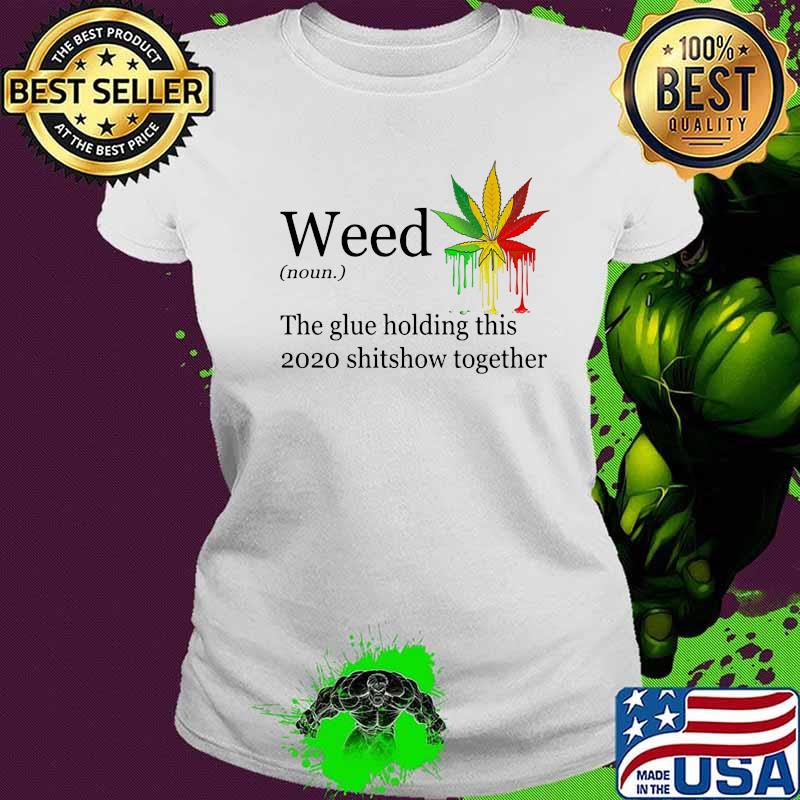Weed the glue holding this shitshow together version s Ladies tee Weed the glue holding this shitshow together version s Ladies tee