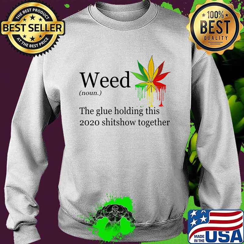 Weed the glue holding this shitshow together version s Sweater Weed the glue holding this shitshow together version s Sweater
