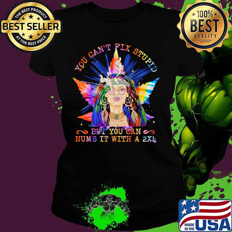 Weed you can't fix stupid but you can numb it with a 2x4 s Ladies tee Weed you can't fix stupid but you can numb it with a 2x4 s Ladies tee
