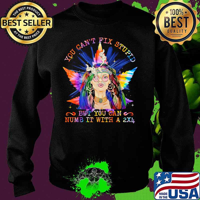 Weed you can't fix stupid but you can numb it with a 2x4 s Sweater Weed you can't fix stupid but you can numb it with a 2x4 s Sweater