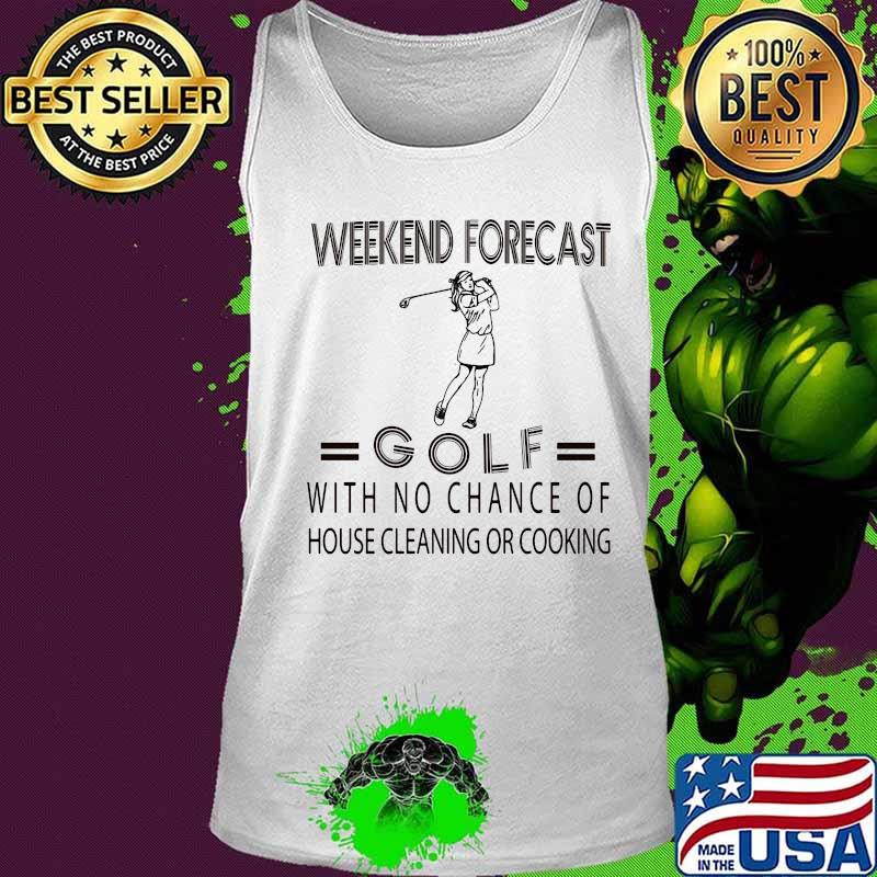 Weekend forecast golf with no chance of house cleaning or cooking s Tank top Weekend forecast golf with no chance of house cleaning or cooking s Tank top