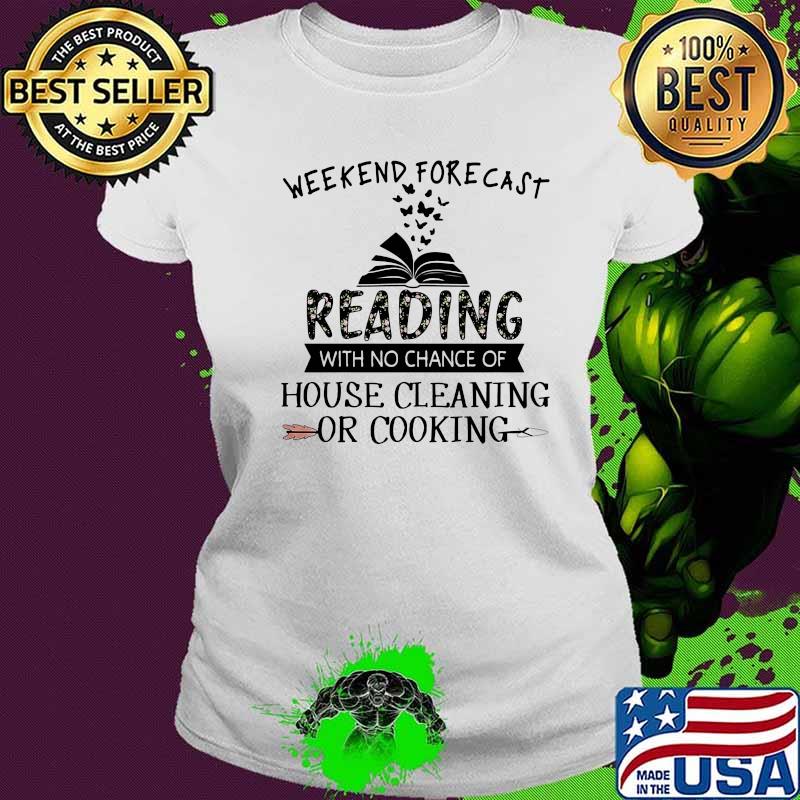 Weekend forecast reading with no chance of house cleaning or cooking book quote s Ladies tee Weekend forecast reading with no chance of house cleaning or cooking book quote s Ladies tee